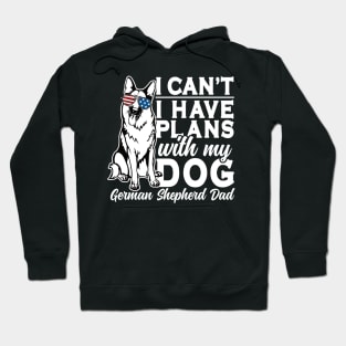 I Can't I Have Plans With My Dog German Shepherd Dad Hoodie